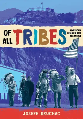 Din toate triburile: Indienii americani și Alcatraz - Of All Tribes: American Indians and Alcatraz