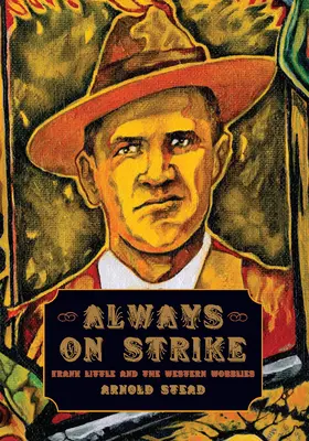 Mereu în grevă: Frank Little și Western Wobblies - Always on Strike: Frank Little and the Western Wobblies