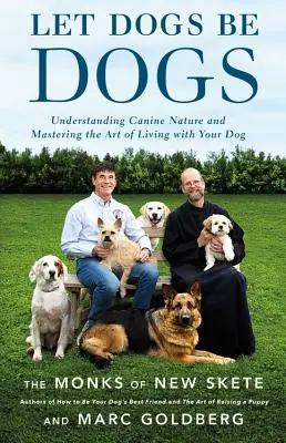 Let Dogs Be Dogs: Înțelegerea naturii canine și stăpânirea artei de a trăi cu câinele tău - Let Dogs Be Dogs: Understanding Canine Nature and Mastering the Art of Living with Your Dog