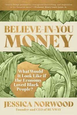 Believe-In-You Money: Cum ar arăta dacă economia ar iubi oamenii de culoare? - Believe-In-You Money: What Would It Look Like If the Economy Loved Black People?