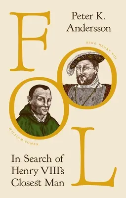 Nebunul: În căutarea celui mai apropiat bărbat al lui Henric al VIII-lea - Fool: In Search of Henry VIII's Closest Man