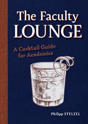 Salonul Facultății: Un ghid de cocktailuri pentru academicieni - The Faculty Lounge: A Cocktail Guide for Academics
