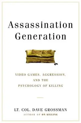 Generația asasinatului: Jocuri video, agresivitate și psihologia uciderii (Video Games, Aggression, and the Psychology of Killing) - Assassination Generation: Video Games, Aggression, and the Psychology of Killing