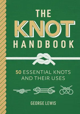 Manual de noduri: 50 de noduri esențiale și utilizările lor - Knot Handbook: 50 Essential Knots and Their Uses