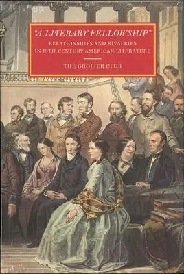 A Literary Fellowship: Relații și rivalități în literatura americană a secolului al XIX-lea - A Literary Fellowship: Relationships and Rivalries in 19th-Century American Literature
