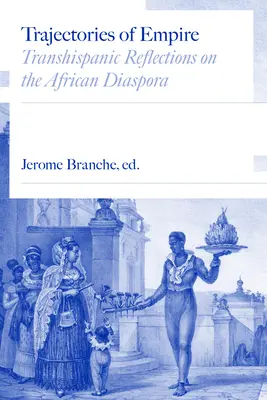 Traiectorii ale imperiului: Reflecții transhispanice asupra diasporei africane - Trajectories of Empire: Transhispanic Reflections on the African Diaspora