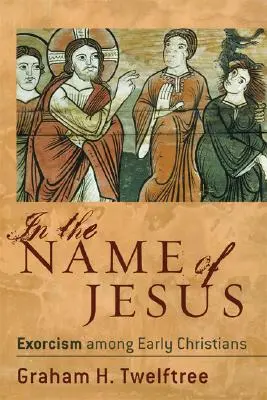 În numele lui Iisus: Exorcismul printre primii creștini - In the Name of Jesus: Exorcism Among Early Christians