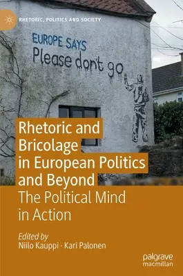 Retorică și bricolaj în politica europeană și nu numai: Mintea politică în acțiune - Rhetoric and Bricolage in European Politics and Beyond: The Political Mind in Action