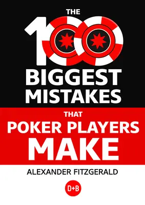Cele mai mari 100 de greșeli pe care le fac jucătorii de poker - The 100 Biggest Mistakes That Poker Players Make