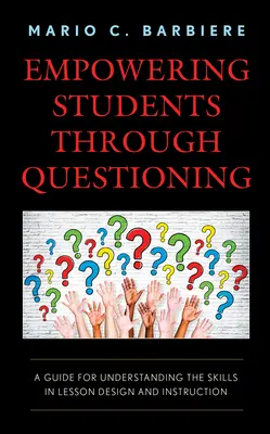 Împuternicirea elevilor prin intermediul întrebărilor: Un ghid pentru înțelegerea abilităților în proiectarea și instruirea lecțiilor - Empowering Students Through Questioning: A Guide for Understanding the Skills in Lesson Design and Instruction