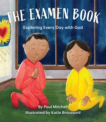 Cartea Examen: Explorarea fiecărei zile cu Dumnezeu - The Examen Book: Exploring Every Day with God