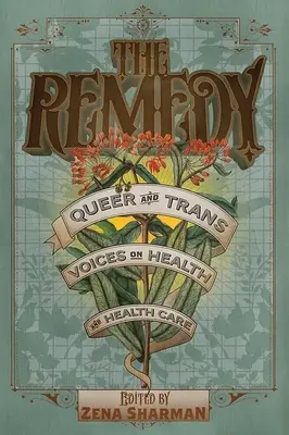 Remediul: Queer and Trans Voices on Health and Health Care - The Remedy: Queer and Trans Voices on Health and Health Care