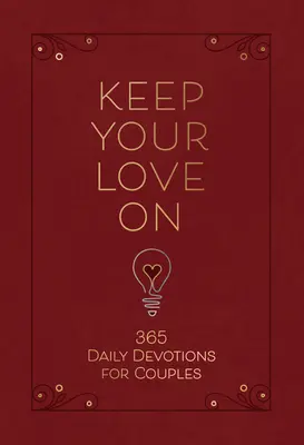 Ține-ți dragostea aprinsă: 365 Devoțiuni zilnice pentru cupluri - Keep Your Love on: 365 Daily Devotions for Couples