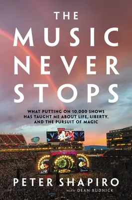 Muzica nu se oprește niciodată: Ce m-au învățat 10.000 de spectacole despre viață, libertate și căutarea magiei - The Music Never Stops: What Putting on 10,000 Shows Has Taught Me about Life, Liberty, and the Pursuit of Magic