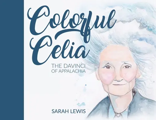 Celia Colorată: DaVinci din Appalachia - Colorful Celia: The DaVinci of Appalachia