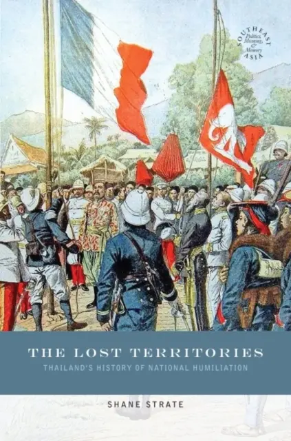 Teritoriile pierdute: Istoria umilinței naționale a Thailandei - The Lost Territories: Thailand's History of National Humiliation