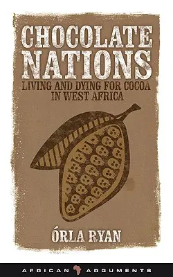 Chocolate Nations: Trăind și murind pentru cacao în Africa de Vest - Chocolate Nations: Living and Dying for Cocoa in West Africa