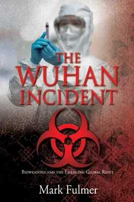 Incidentul Wuhan: Armele biologice și resetarea globală emergentă - The Wuhan Incident: Bioweapons and the Emerging Global Reset