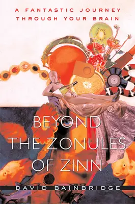 Dincolo de zonulele lui Zinn: O călătorie fantastică prin creierul tău - Beyond the Zonules of Zinn: A Fantastic Journey Through Your Brain