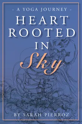 Inima înrădăcinată în cer: O călătorie prin yoga - Heart Rooted in Sky: A Yoga Journey