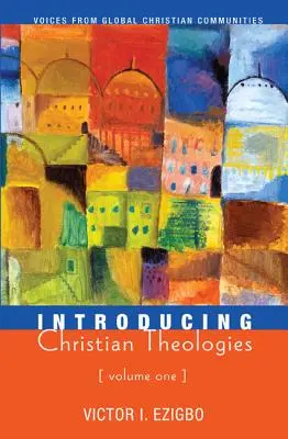 Introducere în teologiile creștine, volumul unu - Introducing Christian Theologies, Volume One