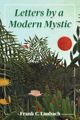 Scrisori de către un mistic modern: Extrase din scrisorile adresate tatălui său la Dansalan, Lacul Lanao, Insulele Filipine - Letters By A Modern Mystic: Excerpts from Letters Written at Dansalan, Lake Lanao, Philippine Islands, to His Father
