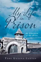 Viața mea în închisoare: O educație a inimii - My Life in Prison: An Education of the Heart