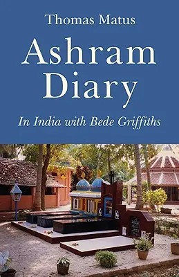 Jurnal de ashram: În India cu Bede Griffiths - Ashram Diary: In India with Bede Griffiths