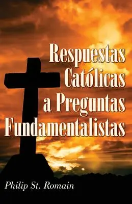 Răspunsuri catolice la întrebările fundamentaliștilor - Respuestas Catlicas a Preguntas Fundamentalistas