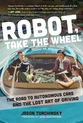 Robot, ia volanul: Drumul către mașinile autonome și arta pierdută de a conduce - Robot, Take the Wheel: The Road to Autonomous Cars and the Lost Art of Driving