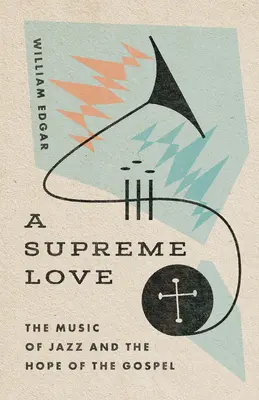 O iubire supremă: Muzica de jazz și speranța Evangheliei - A Supreme Love: The Music of Jazz and the Hope of the Gospel