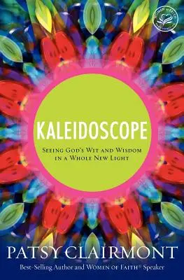 Caleidoscop: Văzând inteligența și înțelepciunea lui Dumnezeu într-o lumină cu totul nouă - Kaleidoscope: Seeing God's Wit and Wisdom in a Whole New Light
