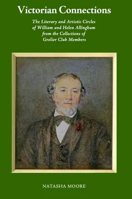 Victorian Connections: Cercurile literare și artistice ale lui William și Helen Allingham din colecțiile membrilor Grolier Club - Victorian Connections: The Literary and Artistic Circles of William and Helen Allingham from the Collections of Grolier Club Members