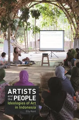 Artiștii și poporul: Ideologii ale artei în Indonezia - Artists and the People: Ideologies of Art in Indonesia