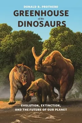 Sera dinozaurilor: Evoluție, extincție și viitorul planetei noastre - Greenhouse of the Dinosaurs: Evolution, Extinction, and the Future of Our Planet