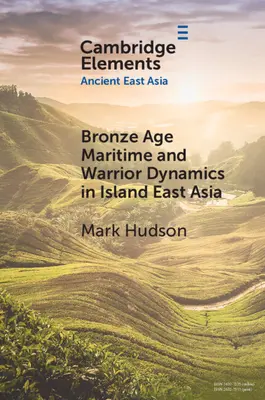 Dinamica maritimă și războinică din epoca bronzului în Asia de Est insulară - Bronze Age Maritime and Warrior Dynamics in Island East Asia