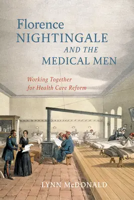 Florence Nightingale și medicii: Lucrând împreună pentru reforma sistemului de sănătate - Florence Nightingale and the Medical Men: Working Together for Health Care Reform