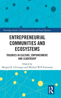 Comunități și ecosisteme antreprenoriale: Teorii în cultură, împuternicire și leadership - Entrepreneurial Communities and Ecosystems: Theories in Culture, Empowerment, and Leadership