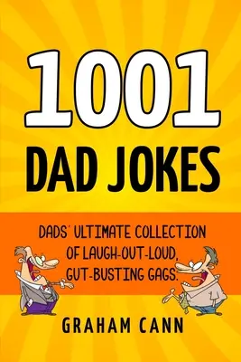 1001 glume pentru tați: Colecția supremă de glume care stârnesc hohote de râs pentru tătici: Dads' Ultimate Collection of Laugh-Out-Loud, Gut-Busting Gags - 1001 Dad Jokes: Dads' Ultimate Collection of Laugh-Out-Loud, Gut-Busting Gags