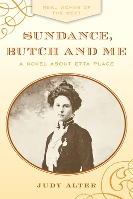 Sundance, Butch și cu mine: Un roman despre Etta Place - Sundance, Butch and Me: A Novel about Etta Place