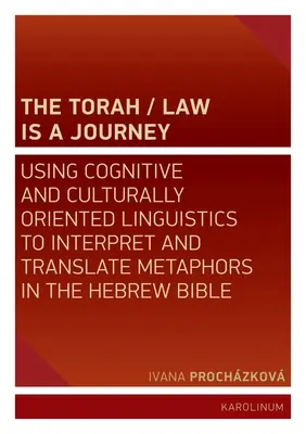 Tora/Legea este o călătorie: Utilizarea lingvisticii cognitive și orientate cultural pentru interpretarea și traducerea metaforelor din Biblia ebraică (Using Cognitive and Culturally Oriented Linguistics to Interpret and Translate Metaphors in the Hebrew Bible) - The Torah/Law Is a Journey: Using Cognitive and Culturally Oriented Linguistics to Interpret and Translate Metaphors in the Hebrew Bible