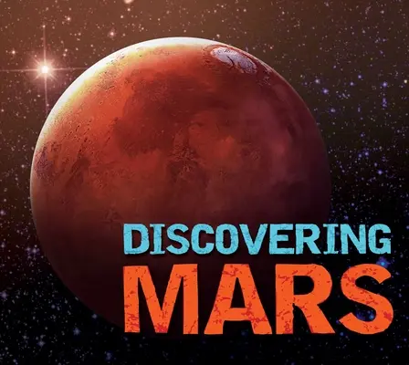 Descoperirea planetei Marte: Ghidul suprem pentru Planeta Roșie - Discovering Mars: The Ultimate Guide to the Red Planet