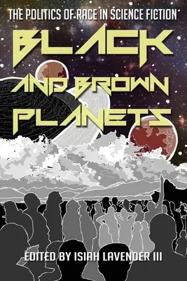 Planete negre și brune: Politica rasei în science-fiction - Black and Brown Planets: The Politics of Race in Science Fiction