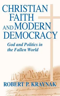 Credința creștină Democrația modernă: Dumnezeu și politica în lumea decăzută - Christian Faith Modern Democracy: God & Politics in Fallen World
