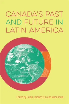 Trecutul și viitorul Canadei în America Latină - Canada's Past and Future in Latin America
