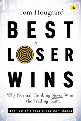 Cel mai bun pierzător câștigă: De ce gândirea normală nu câștigă niciodată jocul de tranzacționare - Scris de un trader de zi cu profit ridicat - Best Loser Wins: Why Normal Thinking Never Wins the Trading Game - Written by a High-Stake Day Trader