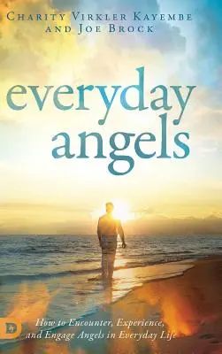 Îngerii de zi cu zi: Cum să întâlnești, să experimentezi și să implici îngerii în viața de zi cu zi - Everyday Angels: How to Encounter, Experience, and Engage Angels in Everyday Life