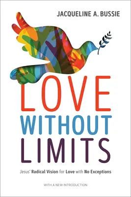 Dragoste fără limite: Viziunea radicală a lui Iisus pentru iubirea fără excepții - Love Without Limits: Jesus' Radical Vision for Love with No Exceptions