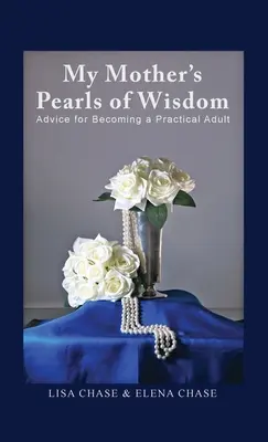 Perlele de înțelepciune ale mamei mele: Sfaturi pentru a deveni un adult practic - My Mother's Pearls of Wisdom: Advice for Becoming a Practical Adult