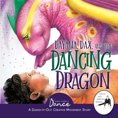 Dayana, Dax și dragonul dansator: A Dance-It-Out Creative Movement Story for Young Movers - Dayana, Dax, and the Dancing Dragon: A Dance-It-Out Creative Movement Story for Young Movers